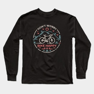 Don't Worry Bike Happy Long Sleeve T-Shirt